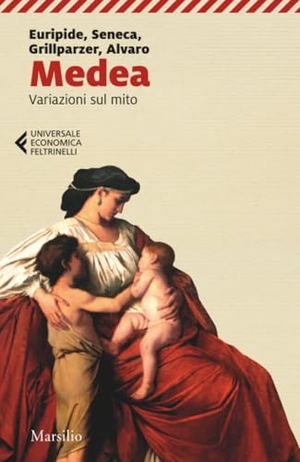 Euripide / Seneca, Lucio Anneo et al. Medea. Variazioni sul mito. Marsilio, 2024.