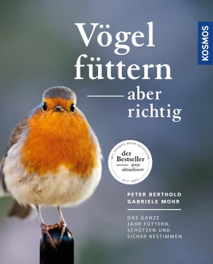 Berthold, Peter / Gabriele Mohr. Vögel füttern, aber richtig - Das ganze Jahr füttern, schützen und sicher bestimmen. Franckh-Kosmos, 2021.