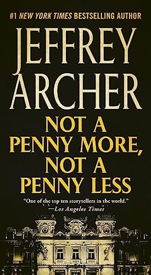 Archer, Jeffrey. Not a Penny More, Not a Penny Less. St. Martin's Publishing Group, 2020.