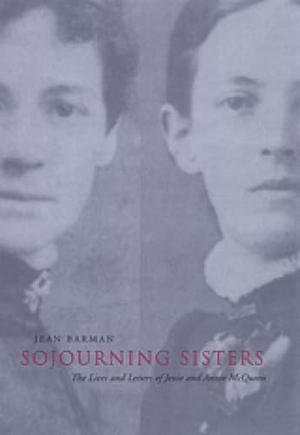 Barman, Jean. Sojourning Sisters - The Lives and Letters of Jessie and Annie McQueen. University of Toronto Press, 2003.
