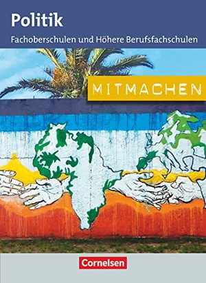 Becker, Thomas H. A. / Dettinger, Ralf et al. Mitmachen. Schülerbuch Politik für Fachoberschulen und Höhere Berufsfachschulen. Cornelsen Verlag GmbH, 2014.