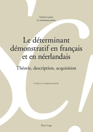 Vanderbauwhede, Gudrun. Le déterminant démonstratif en français et en néerlandais - Théorie, description, acquisition. Peter Lang, 2012.