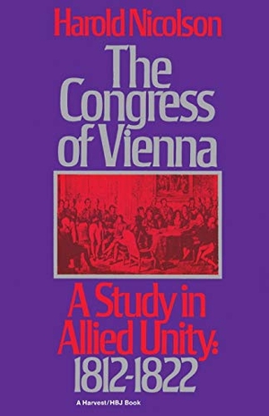 Nicolson, Harold. The Congress of Vienna - A Study of Allied Unity: 1812-1822. HarperCollins, 1970.