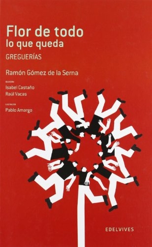 Gómez De La Serna, Ramón / Raúl Vacas Polo. Flor de todo lo que queda. Editorial Luis Vives (Edelvives), 2012.