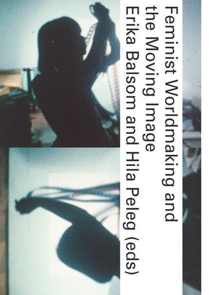 Balsom, Erika / Hila Peleg (Hrsg.). Feminist Worldmaking and the Moving Image. The MIT Press, 2022.