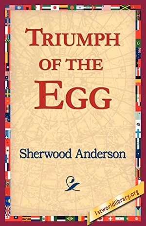 Anderson, Sherwood. Triumph of the Egg. 1st World Library - Literary Society, 2005.