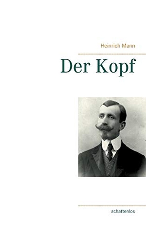 Mann, Heinrich. Der Kopf. Books on Demand, 2021.