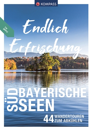 Schäfer, Brigitte / Theil, Walter et al. KOMPASS Endlich Erfrischung - Südbayerische Seen - 44 Wandertouren zum Abkühlen. Kompass Karten GmbH, 2022.