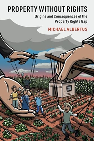 Albertus, Michael. Property without Rights. Cambridge University Press, 2021.