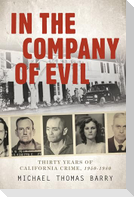 In the Company of Evil--Thirty Years of California Crime, 1950-1980