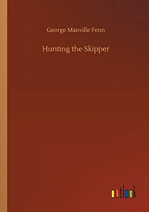Fenn, George Manville. Hunting the Skipper. Outlook Verlag, 2020.