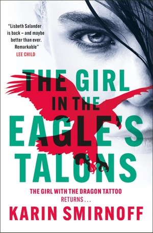 Smirnoff, Karin. The Girl in the Eagle's Talons - the pulse-pounding DRAGON TATTOO thriller. Quercus Publishing Plc, 2023.