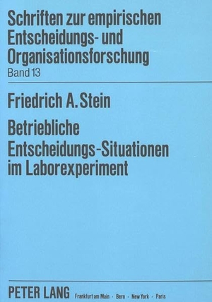 Stein, Friedrich A.. Betriebliche Entscheidungs-Situationen im Laborexperiment - Die Abbildung von Aufgaben- und Struktur-Merkmalen als Validitätsbedingungen. Peter Lang, 1990.