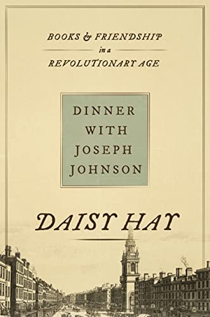 Hay, Daisy. Dinner with Joseph Johnson - Books and Friendship in a Revolutionary Age. Princeton University Press, 2022.