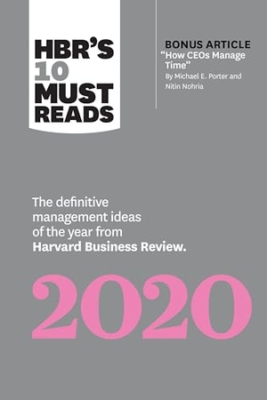 Review, Harvard Business / Porter, Michael E et al. Hbr's 10 Must Reads 2020 - The Definitive Management Ideas of the Year from Harvard Business Review (with Bonus Article How Ceos Manage Time by Michael E. Porter and Nitin Nohria). Harvard Business Review Press, 2019.