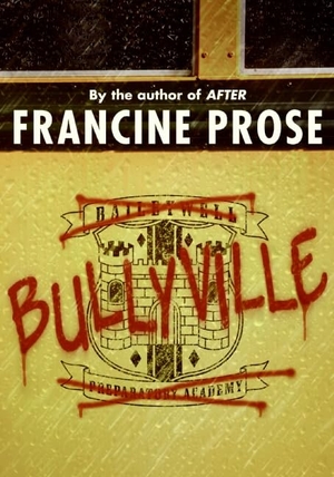 Prose, Francine. Bullyville. HarperCollins, 2008.