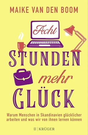 Boom, Maike van den. Acht Stunden mehr Glück - Warum Menschen in Skandinavien glücklicher arbeiten und was wir von ihnen lernen können. FISCHER Krüger, 2018.