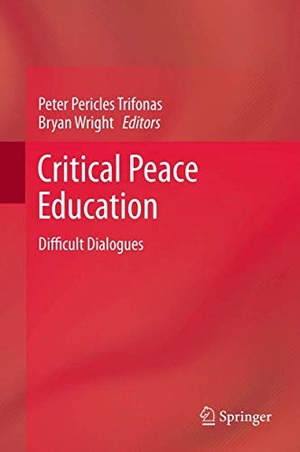 Wright, Bryan / Peter Pericles Trifonas (Hrsg.). Critical Peace Education - Difficult Dialogues. Springer Netherlands, 2012.
