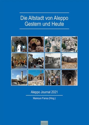 Fansa, Mamoun (Hrsg.). Die Altstadt von Aleppo - Gestern und Heute - Aleppo Journal. EB-Verlag, 2022.