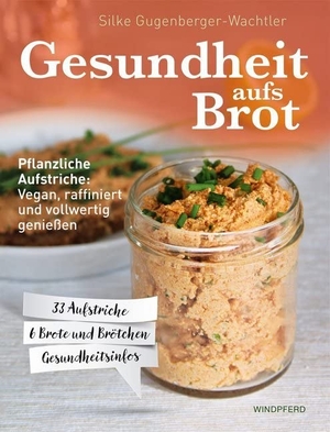 Gugenberger-Wachtler, Silke. Gesundheit aufs Brot - Pflanzliche Aufstriche: Vegan, raffiniert und vollwertig genießen. Windpferd Verlagsges. mbH, 2019.
