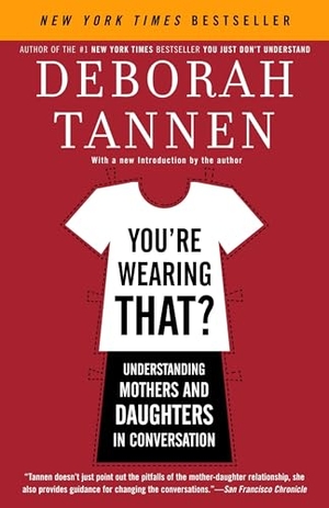 Tannen, Deborah. You're Wearing That? - Understanding Mothers and Daughters in Conversation. Random House Publishing Group, 2006.
