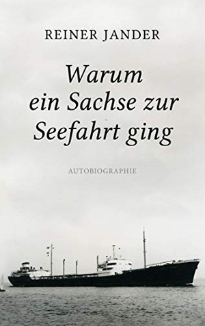Jander, Reiner. Warum ein Sachse zur Seefahrt ging. Books on Demand, 2020.