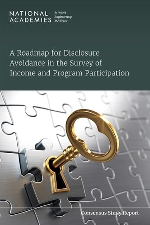National Academies of Sciences Engineering and Medicine / Division of Behavioral and Social Sciences and Education et al. A Roadmap for Disclosure Avoidance in the Survey of Income and Program Participation. National Academies Press, 2024.
