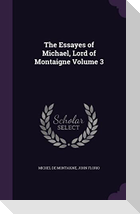 The Essayes of Michael, Lord of Montaigne Volume 3