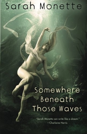 Monette, Sarah. Somewhere Beneath Those Waves. Sean Wallace, 2011.