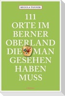 111 Orte im Berner Oberland, die man gesehen haben muss