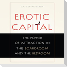 Erotic Capital Lib/E: The Power of Attraction in the Boardroom and the Bedroom