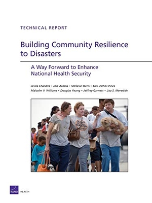 Chandra / Acosta et al. Building Community Resilience to Disaster - A Way Forward to Enhance National Health Security. RAND Corporation, 2011.