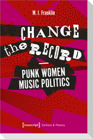 Change the Record - Punk Women Music Politics