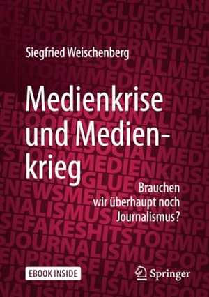 Weischenberg, Siegfried. Medienkrise und Medienkrieg - Brauchen wir überhaupt noch Journalismus?. Springer Fachmedien Wiesbaden, 2017.