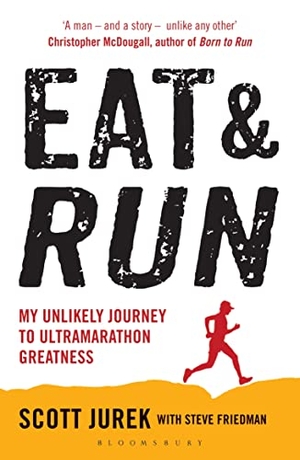 Jurek, Scott / Steve Friedman. Eat and Run - My Unlikely Journey to Ultramarathon Greatness. Bloomsbury Publishing plc, 2013.