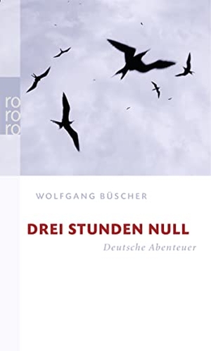 Büscher, Wolfgang. Drei Stunden Null - Deutsche Abenteuer. Rowohlt Taschenbuch, 2003.