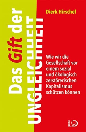 Hirschel, Dierk. Das Gift der Ungleichheit - Wie wir die Gesellschaft vor einem sozial und ökologisch zerstörerischen Kapitalismus schützen können. Dietz Verlag J.H.W. Nachf, 2020.