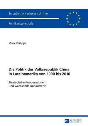 Philipps, Vera. Die Politik der Volksrepublik China in Lateinamerika von 1990 bis 2010 - Strategische Kooperationen und wachsende Konkurrenz. Peter Lang, 2014.