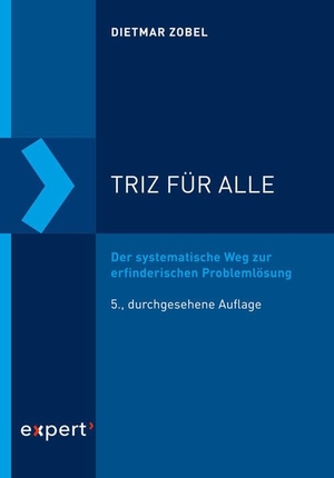 Zobel, Dietmar. TRIZ für alle - Der systematische Weg zur erfinderischen Problemlösung. expert verlag, 2020.