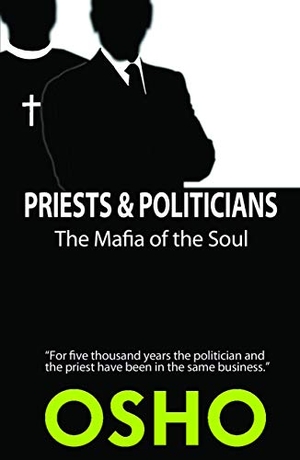 Osho. Priests and Politicians - The Mafia of the Soul. AMERICA MULTI MEDIA Corp D B A OSHO MEDIA, 2016.
