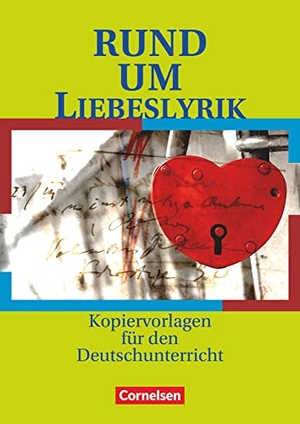 Wellmann, Elke / Rühle, Christian et al. Rund um Liebeslyrik - Kopiervorlagen Sekundarstufe I. Cornelsen Verlag GmbH, 2012.