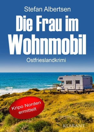 Albertsen, Stefan. Die Frau im Wohnmobil. Ostfrieslandkrimi. Klarant, 2024.