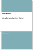 Gesellschaft bei Max Weber