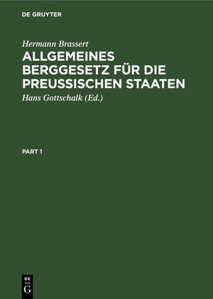 Brassert, Hermann. Allgemeines Berggesetz für die preussischen Staaten - Mit Kommentar. De Gruyter, 1914.