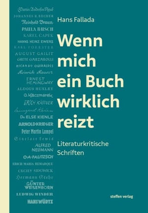 Fallada, Hans. Wenn mich ein Buch wirklich reizt - Literaturkritische Schriften. Steffen Verlag, 2023.