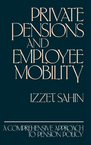 Sahin, Izzet. Private Pensions and Employee Mobility - A Comprehensive Approach to Pension Policy. Bloomsbury 3PL, 1989.