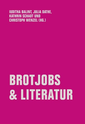Balint, Iuditha / Julia Dathe et al (Hrsg.). Brotjobs & Literatur. Verbrecher Verlag, 2021.