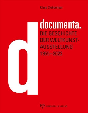 Siebenhaar, Klaus. documenta. - Die Geschichte der Weltkunstausstellung 1955-2022. B&S Siebenhaar Verlag, 2022.