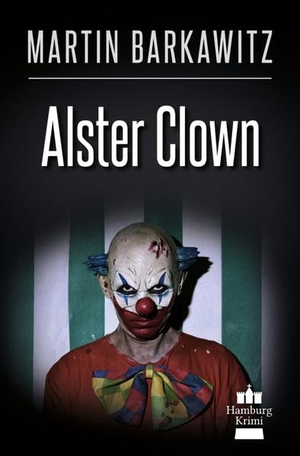 Barkawitz, Martin. Alster Clown - SoKo Hamburg 21 - Ein Heike Stein Krimi. Elaria, 2018.