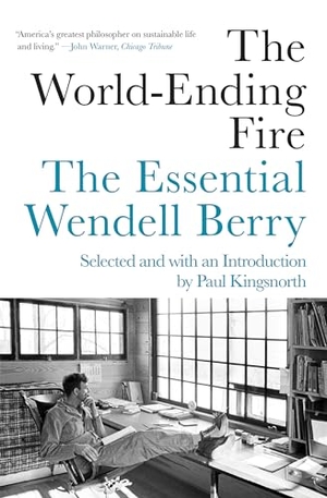 Berry, Wendell. The World-Ending Fire - The Essential Wendell Berry. Catapult, 2019.